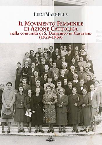 Il movimento femminile di Azione Cattolica nella comunità di S. Domenico in Casarano. (1929-1969) - Luigi Marrella - Libro Barbieri Selvaggi 2020, Quaderni di Kèfalas e Acindino | Libraccio.it