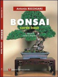 Bonsai. Corso base - Antonio Ricchiari - Libro Barbieri Selvaggi 2009 | Libraccio.it