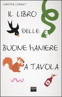 Il libro delle buone maniere a tavola. Ediz. illustrata - Christine Coirault - Libro Ape Junior 2007, Illustrati | Libraccio.it