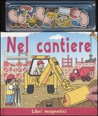 Nel cantiere. Ediz. illustrata. Con gadget  - Libro Ape Junior 2007, Libri magnetici | Libraccio.it