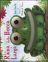 La rana dalla bocca larga - Ian Smith, Michael Terry - Libro Ape Junior 2010 | Libraccio.it