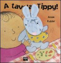 A tavola, Tippy! - Annie Kubler - Libro Ape Junior 2010, Libri gioco | Libraccio.it