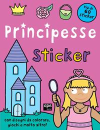Principesse. Sticker. Con adesivi. Ediz. illustrata  - Libro Ape Junior 2012, Libro sticker | Libraccio.it