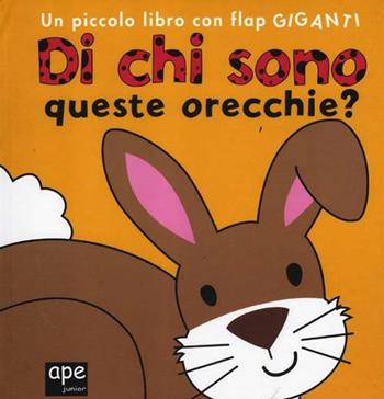 Di chi sono queste orecchie? Ediz. illustrata - Fiona Munro - Libro Ape Junior 2012, Libri gioco | Libraccio.it