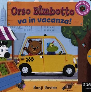Orso Bimbotto va in vacanza! Ediz. illustrata - Benji Davies - Libro Ape Junior 2012, Libri gioco | Libraccio.it