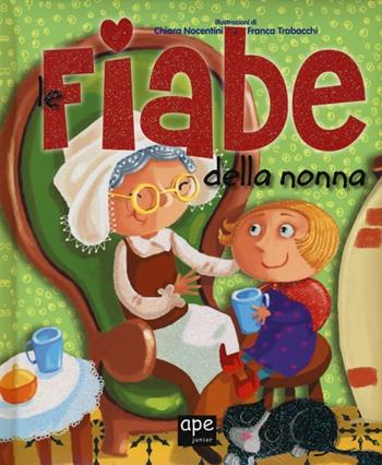 Le fiabe della nonna. Ediz. illustrata - Chiara Nocentini, Franca Trabacchi - Libro Ape Junior 2012, Pungiglioni | Libraccio.it