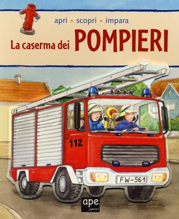 La caserma dei pompieri. Apri, scopri, impara. Ediz. illustrata - Friederike Goßekettler - Libro Ape Junior 2013 | Libraccio.it