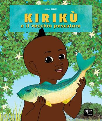 Kirikù e il vecchio pescatore. Ediz. illustrata - Michel Ocelot - Libro Ape Junior 2013, Albi illustrati | Libraccio.it