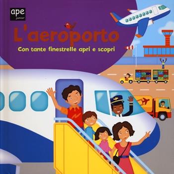 L' aeroporto - Mandy Archer, Ian Cunliffe - Libro Ape Junior 2013, Libri gioco | Libraccio.it