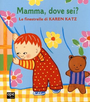 Mamma dove sei? - Karen Katz - Libro Ape Junior 2013, Libri cartonati | Libraccio.it