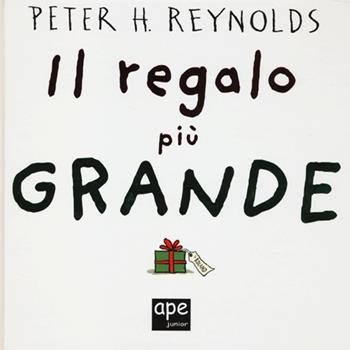 Il regalo più grande - Peter H. Reynolds - Libro Ape Junior 2013, Albi illustrati | Libraccio.it