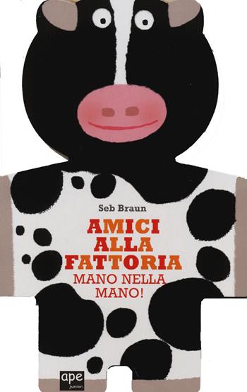 Amici alla fattoria. Mano nella mano! Ediz. illustrata - Sebastien Braun - Libro Ape Junior 2014, Libri gioco | Libraccio.it