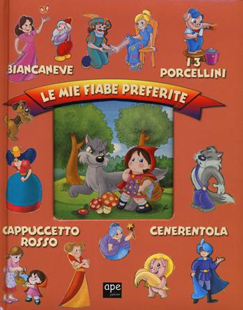 Le mie fiabe preferite: Biancaneve-I 3 porcellini-Cappuccetto rosso-Cenerentola. Ediz. illustrata  - Libro Ape Junior 2014, Albi illustrati | Libraccio.it