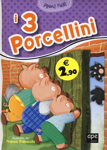 I 3 porcellini. Ediz. illustrata - Lodovica Cima, Franca Trabacchi - Libro Ape Junior 2015, Prime fiabe | Libraccio.it