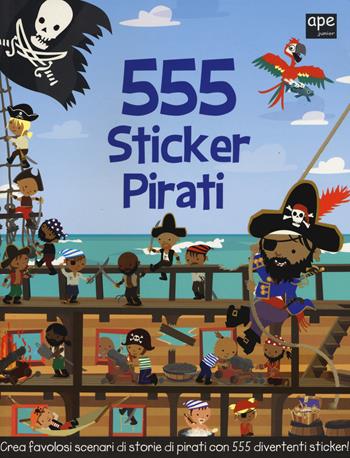 555 sticker pirati. Ediz. illustrata - Susan Mayes, Dan Crisp - Libro Ape Junior 2015, Libri gioco | Libraccio.it