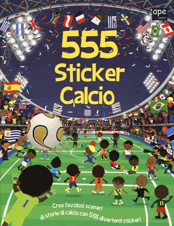 555 sticker calcio. Ediz. illustrata - Susan Mayes, Dan Crisp - Libro Ape Junior 2015, Libri gioco | Libraccio.it