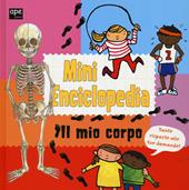 Il mio corpo. Mini enciclopedia. Ediz. illustrata