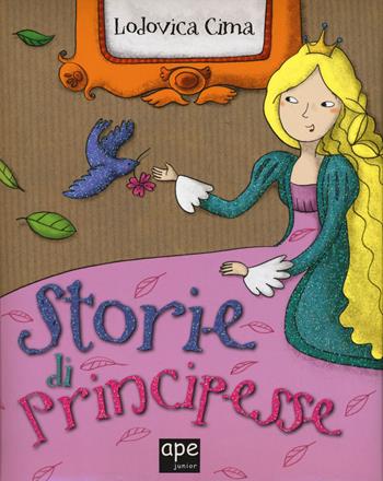 Storie di principesse. Ediz. illustrata - Lodovica Cima - Libro Ape Junior 2015, I grandi libri | Libraccio.it