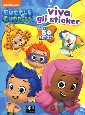 Viva gli sticker. Bubble guppies. Ediz. illustrata  - Libro Ape Junior 2015 | Libraccio.it