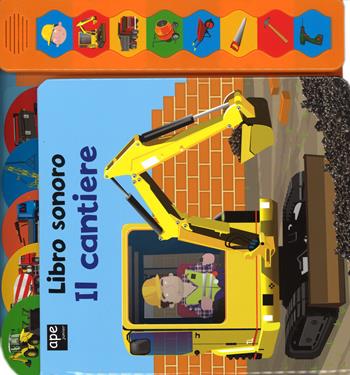 Il cantiere. Libro sonoro - Anita Ganeri, Paul Nicholls - Libro Ape Junior 2015, Libri gioco | Libraccio.it