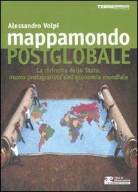 Mappamondo postglobale. La rivincita dello Stato, nuovo protagonista dell'economia globale - Alessandro Volpi - Libro Terre di Mezzo 2002, Altreconomia | Libraccio.it