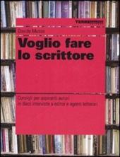 Voglio fare lo scrittore. Consigli per aspiranti autori in dieci interviste a editor e agenti letterari