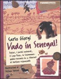 Vado in Senegal! Dakar, i parchi naturali. il Lago Rosa, la Casamance: guida-racconto in 16 itinerari di turismo responsabile - Carlo Giorgi - Libro Terre di Mezzo 2003, Guide. Turismo responsabile | Libraccio.it