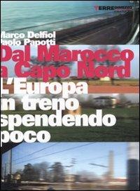 Dal Marocco a Capo Nord. L'Europa in treno spendendo poco - Marco Delfiol, Paolo Papotti - Libro Terre di Mezzo 2004, Guide. Turismo responsabile | Libraccio.it