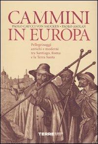 Cammini in Europa. Pellegrinaggi antichi e moderni tra Santiago, Roma e la Terra Santa - Paolo G. Caucci von Saucken, Paolo Asolan - Libro Terre di Mezzo 2005 | Libraccio.it