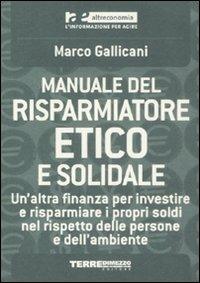 Manuale del risparmiatore etico e solidale - Marco Gallicani, Alessandro Messina - Libro Terre di Mezzo 2004, Altreconomia | Libraccio.it