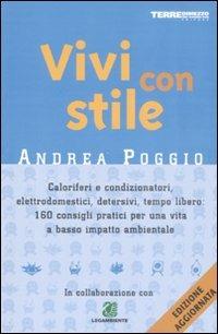 Vivi con stile. Caloriferi e condizionatori, elettrodomestici, detersivi, tempo libero: 160 consigli pratici per una vita a basso impatto ambientale - Andrea Poggio - Libro Terre di Mezzo 2003 | Libraccio.it