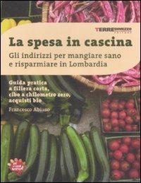 La spesa in cascina. Gli indirizzi per mangiare sano e risparmiare in Lombardia - Francesco Abiuso - Libro Terre di Mezzo 2005, Guide. Stili di vita | Libraccio.it