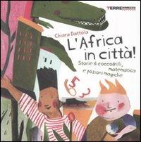 L' Africa in città! Storie di coccodrilli, matematica e pozioni magiche - Chiara Dattola - Libro Terre di Mezzo 2005 | Libraccio.it