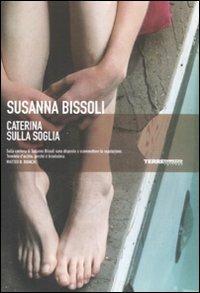 Caterina sulla soglia - Susanna Bissoli - Libro Terre di Mezzo 2005, Narrativa | Libraccio.it