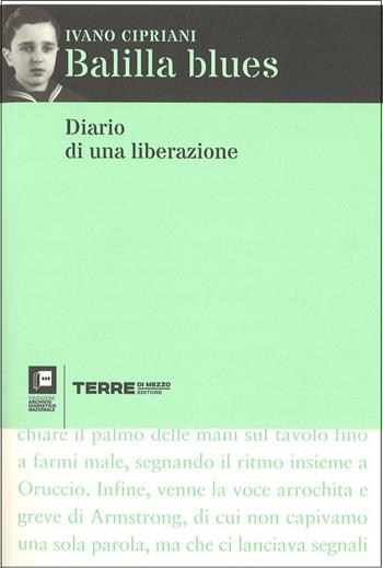 Balilla blues. Diario di una liberazione - Ivano Cipriani - Libro Terre di Mezzo 2017 | Libraccio.it