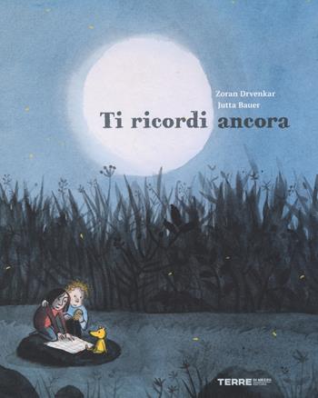 Ti ricordi ancora. Ediz. illustrata - Zoran Drvenkar, Jutta Bauer - Libro Terre di Mezzo 2017, Acchiappastorie | Libraccio.it