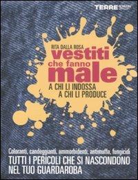 Vestiti che fanno male a chi li indossa a chi li produce - Rita Dalla Rosa - Libro Terre di Mezzo 2011, Guide. Stili di vita | Libraccio.it