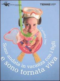 Sono andata in vacanza coi figli e sono tornata viva - Carlotta Jesi - Libro Terre di Mezzo 2006, Turismo | Libraccio.it