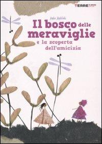 Il bosco delle meraviglie e la scoperta dell'amicizia - Hoda Haddadi - Libro Terre di Mezzo 2006, Bambini | Libraccio.it