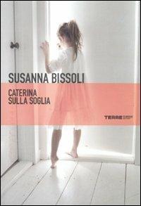 Caterina sulla soglia - Susanna Bissoli - Libro Terre di Mezzo 2006 | Libraccio.it