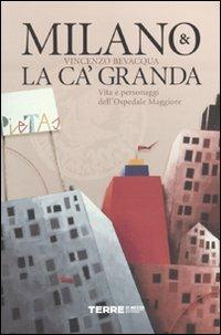 Milano & la Ca' Granda. Vita e personaggi dell'Ospedale Maggiore - Vincenzo Bevacqua - Libro Terre di Mezzo 2006 | Libraccio.it