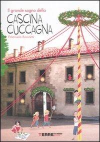 Il grande sogno della Cascina Cuccagna - Emanuela Bussolati - Libro Terre di Mezzo 2006, Bambini | Libraccio.it