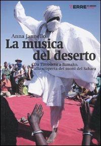 La musica del deserto. Da Timbuktu a Bamako, alla scoperta dei suoni del Sahara - Anna Jannello - Libro Terre di Mezzo 2006 | Libraccio.it