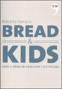 Bread & kids. Fare il pane in casa con i più piccoli - Roberta Ferraris - Libro Terre di Mezzo 2011, Le guide di Terre di mezzo | Libraccio.it