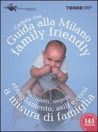 Guida alla Milano family friendly 2010. Ristoranti, negozi, abbigliamento, asili e corsi a misura di famiglia - Carlotta Jesi - Libro Terre di Mezzo 2006, Stili di vita | Libraccio.it