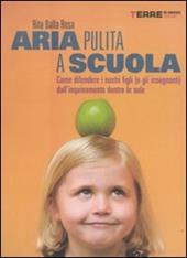 Aria pulita a scuola. Come difendere i nostri figli (e gli insegnanti) dall'inquinamento dentro le aule