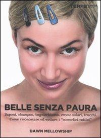 Belle senza paura. Saponi, shampoo, bagnoschiuma, creme solari, trucchi. Come riconoscere ed evitare i «cosmetici cattivi» - Dawn Mellowship - Libro Terre di Mezzo 2011, Stili di vita | Libraccio.it