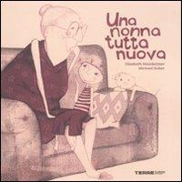 Una nonna tutta nuova. Ediz. illustrata - Elisabeth Steinkellner, Michael Roher - Libro Terre di Mezzo 2012, Bambini | Libraccio.it