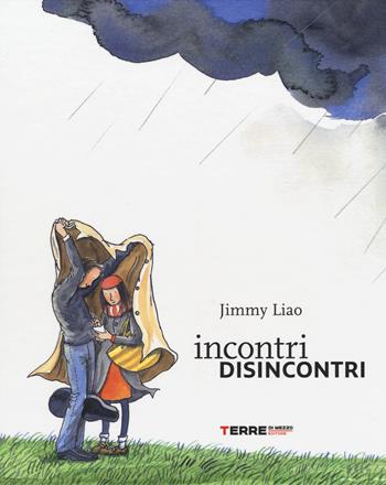 Incontri disincontri. Ediz. a colori - Jimmy Liao - Libro Terre di Mezzo 2017, Acchiappastorie | Libraccio.it
