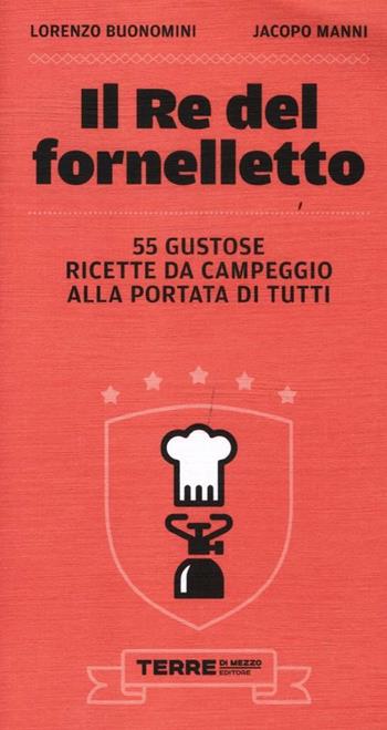 Il re del fornelletto. 55 gustose ricette da campeggio alla portata di tutti - Lorenzo Buonomini, Jacopo Manni - Libro Terre di Mezzo 2012, Guide. Sapori | Libraccio.it